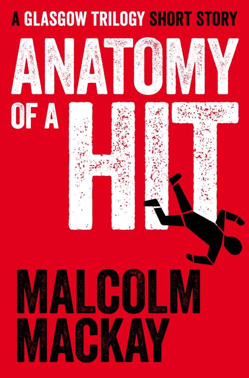 Book cover of Anatomy of a Hit: A Glasgow Trilogy Short Story