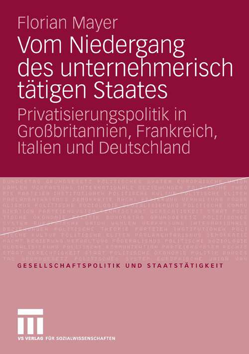 Book cover of Vom Niedergang des unternehmerisch tätigen Staates: Privatisierungspolitik in Großbritannien, Frankreich, Italien und Deutschland (2006) (Gesellschaftspolitik und Staatstätigkeit)