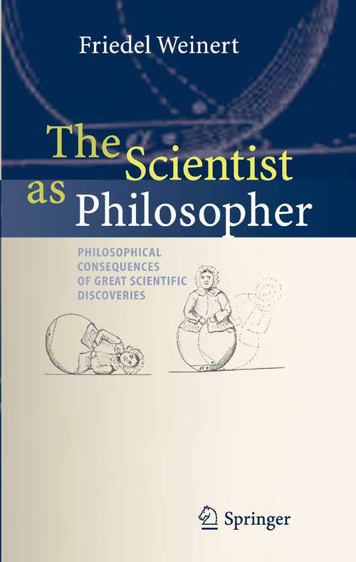 Book cover of The Scientist as Philosopher: Philosophical Consequences of Great Scientific Discoveries (2004)