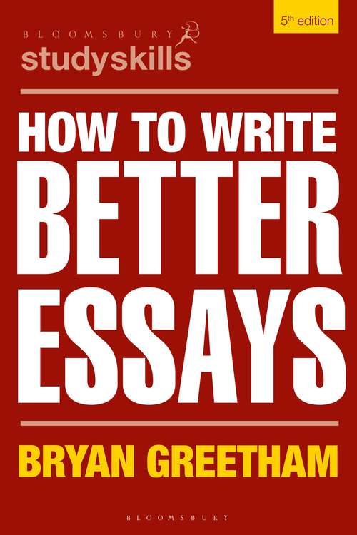 Book cover of How to Write Better Essays (5) (Bloomsbury Study Skills)