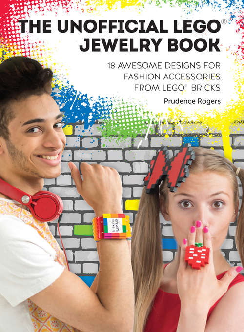 Book cover of The Unofficial LEGO® Jewelry Book: 18 awesome designs for fashion accessories from LEGO® bricks