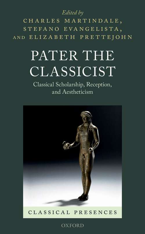 Book cover of Pater the Classicist: Classical Scholarship, Reception, and Aestheticism (Classical Presences)