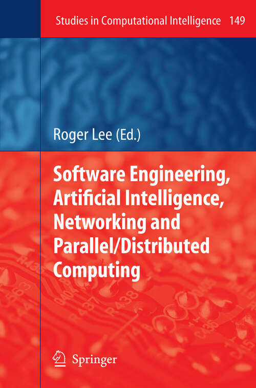 Book cover of Software Engineering, Artificial Intelligence, Networking and Parallel/Distributed Computing (2008) (Studies in Computational Intelligence #149)