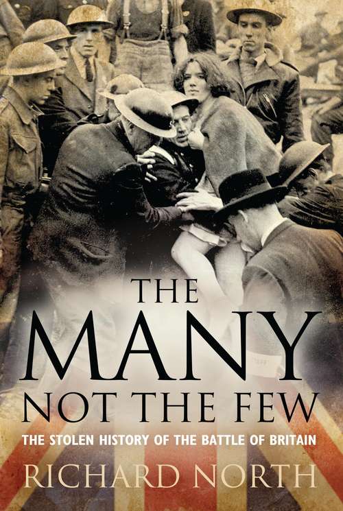 Book cover of The Many Not The Few: The Stolen History of the Battle of Britain