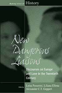 Book cover of New Dangerous Liaisons: Discourses on Europe and Love in the Twentieth Century (Making Sense of History #13)