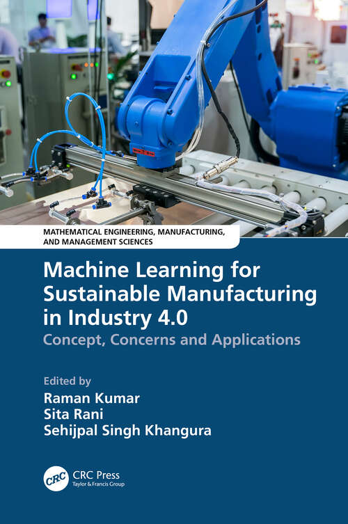 Book cover of Machine Learning for Sustainable Manufacturing in Industry 4.0: Concept, Concerns and Applications (Mathematical Engineering, Manufacturing, and Management Sciences)