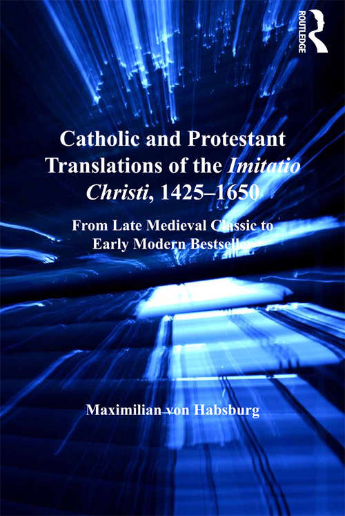 Book cover of Catholic and Protestant Translations of the Imitatio Christi, 1425–1650: From Late Medieval Classic to Early Modern Bestseller