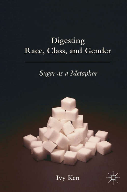 Book cover of Digesting Race, Class, and Gender: Sugar as a Metaphor (2010)