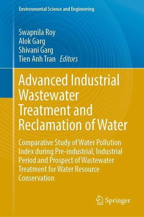 Book cover of Advanced Industrial Wastewater Treatment and Reclamation of Water: Comparative Study of Water Pollution Index during Pre-industrial, Industrial Period and Prospect of Wastewater Treatment for Water Resource Conservation (1st ed. 2022) (Environmental Science and Engineering)