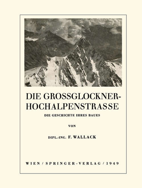 Book cover of Die Grossglockner-Hochalpenstrasse: Die Geschichte ihres Baues (1949)
