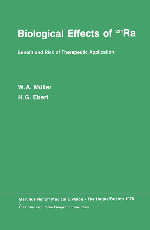 Book cover of Biological Effects of 224Ra: Benefit and Risk of Therapeutic Application Proceedings of the Second Symposium at Neuherberg/München, September 20–21, 1976 (1978)