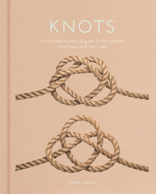 Book cover of Knots: An Illustrated Practical Guide to the Essential Knot Types and their Uses