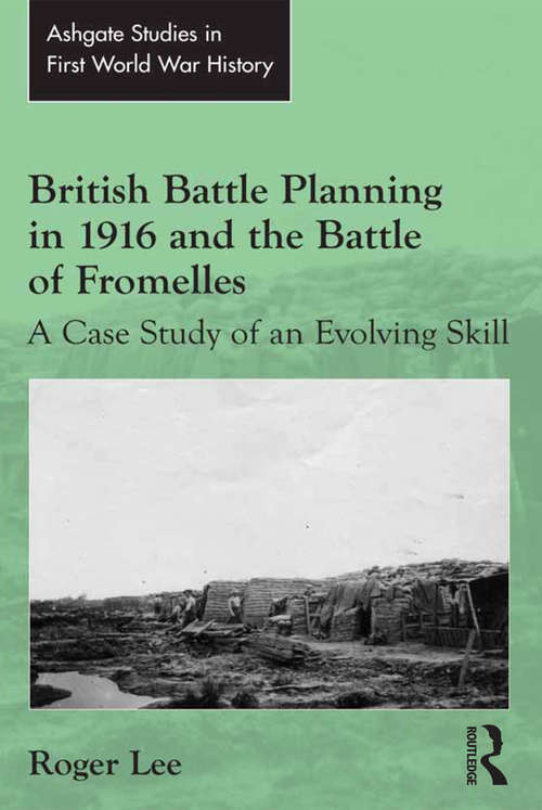 Book cover of British Battle Planning in 1916 and the Battle of Fromelles: A Case Study of an Evolving Skill (Routledge Studies in First World War History)