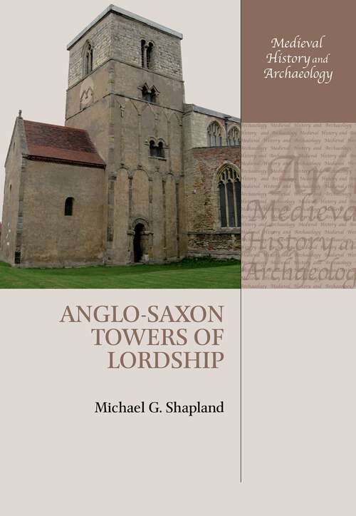 Book cover of Anglo-Saxon Towers of Lordship (Medieval History and Archaeology)