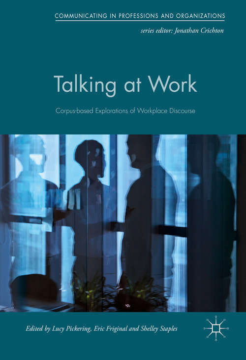 Book cover of Talking at Work: Corpus-based Explorations of Workplace Discourse (1st ed. 2016) (Communicating in Professions and Organizations)