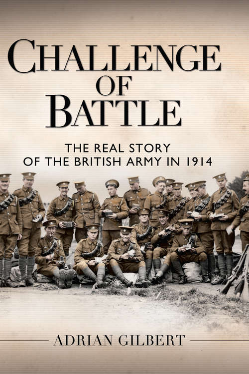Book cover of Challenge of Battle: The Real Story of the British Army in 1914 (General Military Ser.)