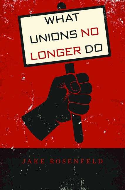 Book cover of What Unions No Longer Do