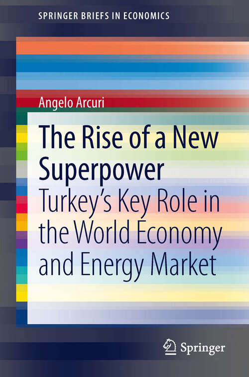 Book cover of The Rise of a New Superpower: Turkey's Key Role in the World Economy and Energy Market (2013) (SpringerBriefs in Economics)