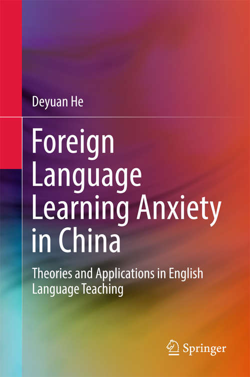 Book cover of Foreign Language Learning Anxiety in China: Theories and Applications in English Language Teaching