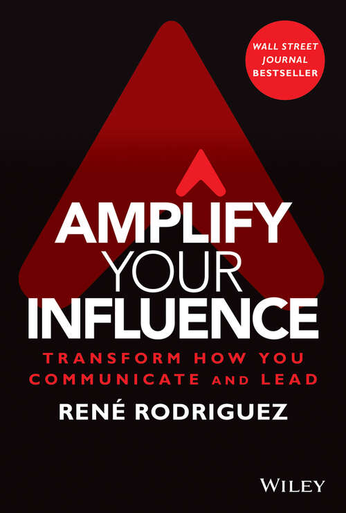 Book cover of Amplify Your Influence: Transform How You Communicate and Lead