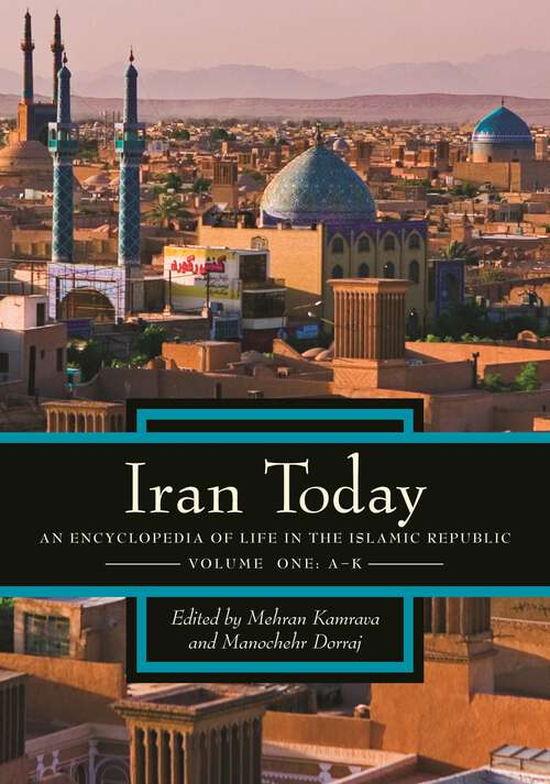 Book cover of Iran Today [2 volumes]: An Encyclopedia of Life in the Islamic Republic [2 volumes]