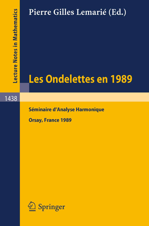 Book cover of Les Ondelettes en 1989: Seminaire d'Analyse Harmonique, Universite de Paris-Sud, Orsay (1990) (Lecture Notes in Mathematics #1438)