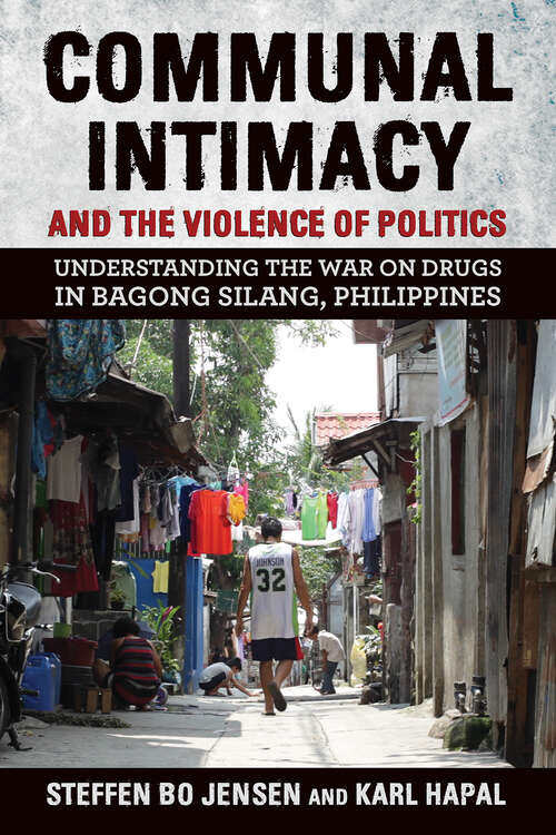 Book cover of Communal Intimacy and the Violence of Politics: Understanding the War on Drugs in Bagong Silang, Philippines