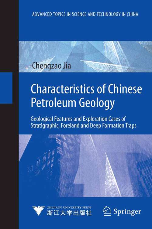 Book cover of Characteristics of Chinese Petroleum Geology: Geological Features and Exploration Cases of Stratigraphic, Foreland and Deep Formation Traps (2012) (Advanced Topics in Science and Technology in China)
