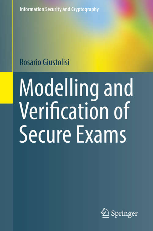 Book cover of Modelling and Verification of Secure Exams (Information Security and Cryptography)