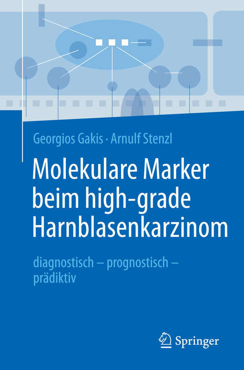 Book cover of Molekulare Marker beim high-grade Harnblasenkarzinom: diagnostisch - prognostisch - prädiktiv (1. Aufl. 2016)