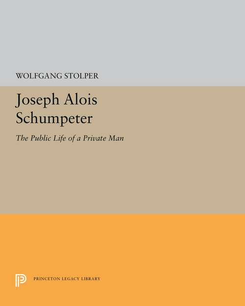 Book cover of Joseph Alois Schumpeter: The Public Life of a Private Man (Princeton Legacy Library #5259)