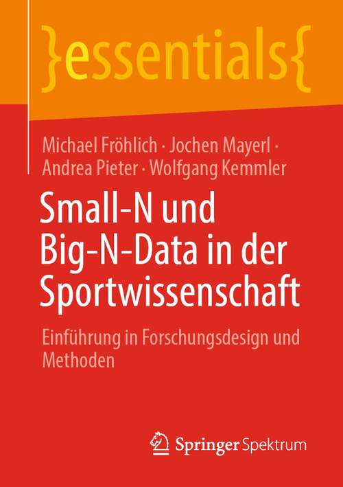 Book cover of Small-N und Big-N-Data in der Sportwissenschaft: Einführung in Forschungsdesign und Methoden (1. Aufl. 2021) (essentials)