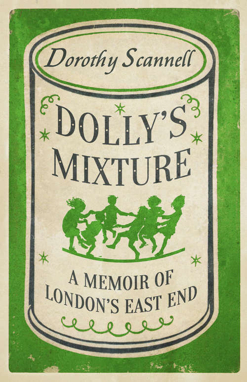 Book cover of Dolly's Mixture: A Memoir of London's East End (Dorothy Scannell's East End Memoirs)