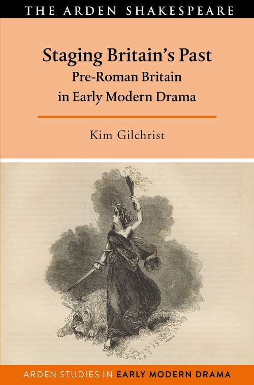 Book cover of Staging Britain's Past: Pre-Roman Britain in Early Modern Drama (Arden Studies in Early Modern Drama)