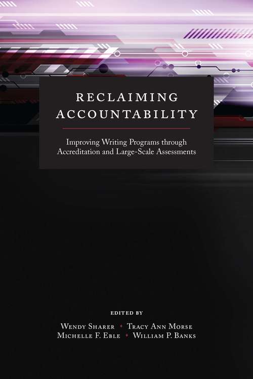 Book cover of Reclaiming Accountability: Improving Writing Programs through Accreditation and Large-Scale Assessments