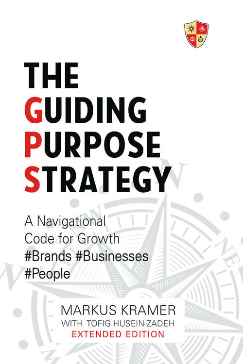 Book cover of The Guiding Purpose Strategy: A Navigational Code for Brand Growth