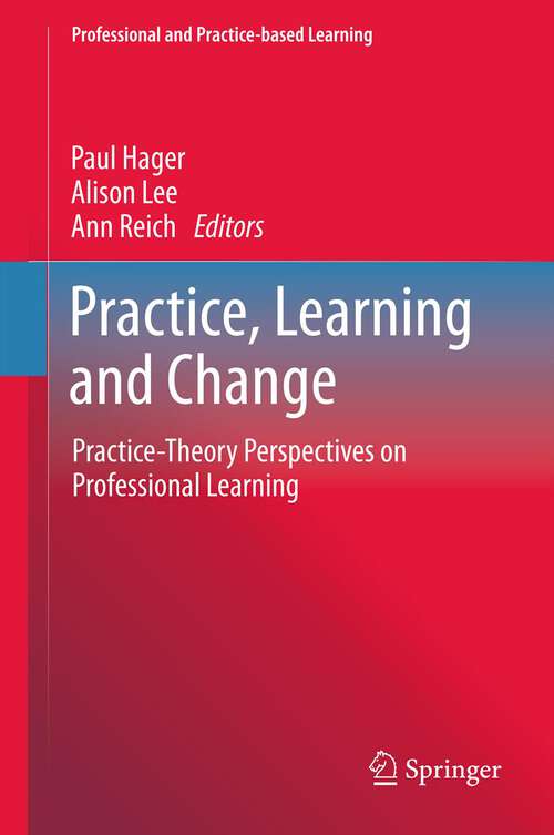 Book cover of Practice, Learning and Change: Practice-Theory Perspectives on Professional Learning (2012) (Professional and Practice-based Learning #8)