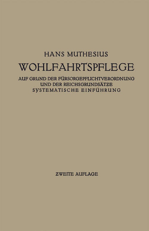 Book cover of Die Wohlfahrtspflege auf Grund der Fürsorgepflichtverordnung und der Reichsgrundsätze: Systematische Einführung (2. Aufl. 1928)