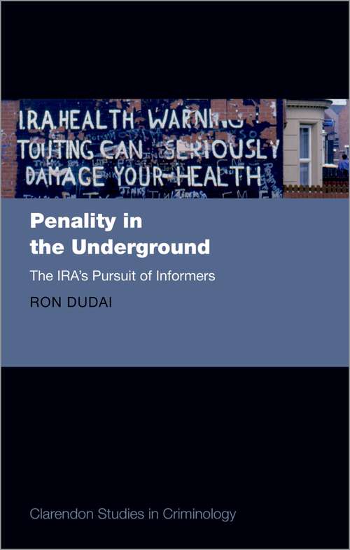 Book cover of Penality in the Underground: The IRA's Pursuit of Informers (Clarendon Studies in Criminology)