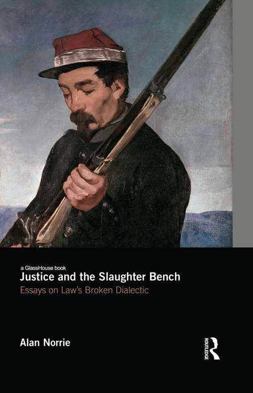 Book cover of Justice and the Slaughter Bench: Essays on Law's Broken Dialectic