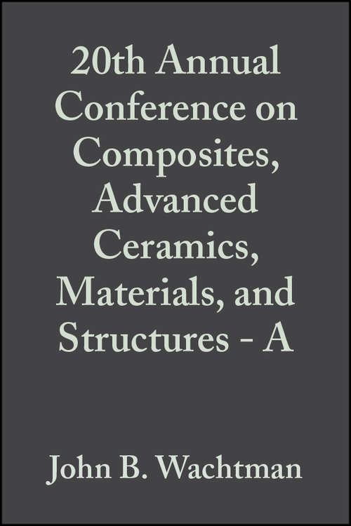 Book cover of 20th Annual Conference on Composites, Advanced Ceramics, Materials, and Structures - A (Volume 17, Issue 3) (Ceramic Engineering and Science Proceedings #198)