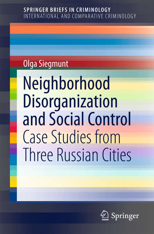 Book cover of Neighborhood Disorganization and Social Control: Case Studies from Three Russian Cities (1st ed. 2016) (SpringerBriefs in Criminology)