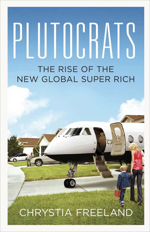 Book cover of Plutocrats: The Rise of the New Global Super-Rich