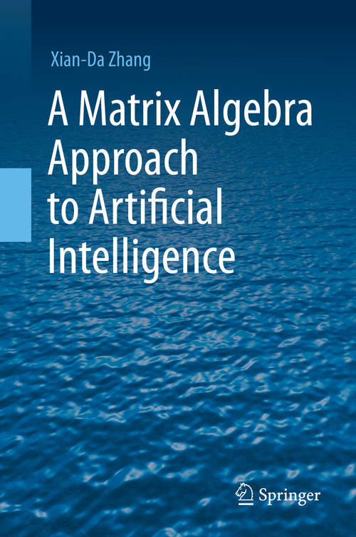 Book cover of A Matrix Algebra Approach to Artificial Intelligence (1st ed. 2020)