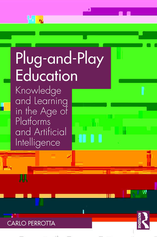 Book cover of Plug-and-Play Education: Knowledge and Learning in the Age of Platforms and Artificial Intelligence
