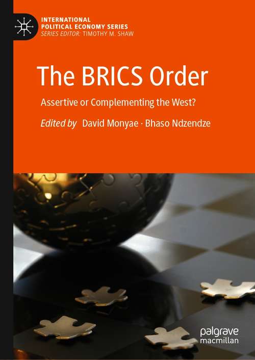 Book cover of The BRICS Order: Assertive or Complementing the West? (1st ed. 2021) (International Political Economy Series)