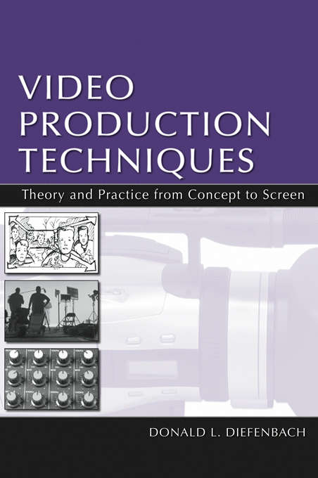 Book cover of Video Production Techniques: Theory and Practice From Concept to Screen (Lea’s Communication Series)