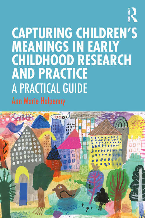 Book cover of Capturing Children's Meanings in Early Childhood Research and Practice: A Practical Guide