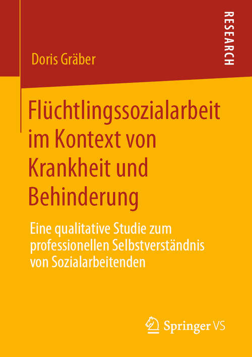Book cover of Flüchtlingssozialarbeit im Kontext von Krankheit und Behinderung: Eine qualitative Studie zum professionellen Selbstverständnis von Sozialarbeitenden (1. Aufl. 2020)