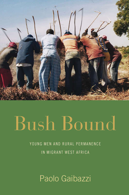 Book cover of Bush Bound: Young Men and Rural Permanence in Migrant West Africa
